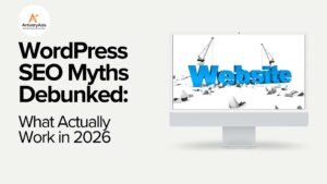 WordPress SEO Myths Debunked What Actually Works in 2026