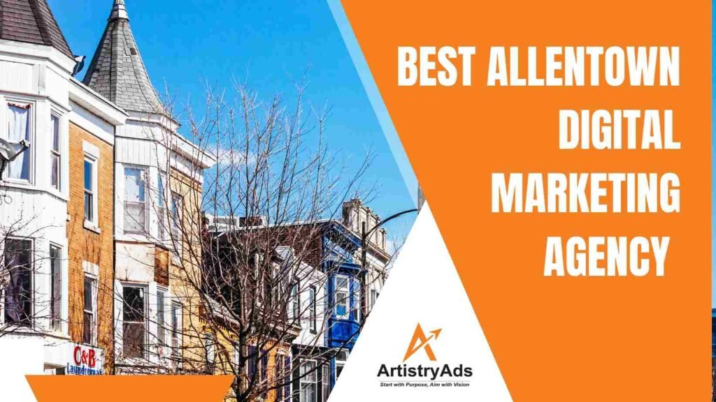 Best Allentown Digital Marketing Agency – Why ArtistryAds Leads the Way